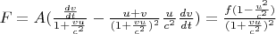 $F=A(\frac{\frac{dv}{dt}}{1+\frac{vu}{c^2}}-\frac{u+v}{ (1+\frac{vu}{c^2})^2}\frac{u}{c^2}\frac{dv}{dt})=\frac{f(1-\frac{u^2}{c^2})}{( 1+\frac{vu}{c^2})^2}$