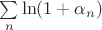 $\sum\limits_{n}^{} \ln (1+\alpha_n)$