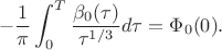 $$-\frac 1\pi \int_0^T \frac{ \beta_0(\tau) }{ \tau^{1/3} }d\tau = \Phi_0(0).$$