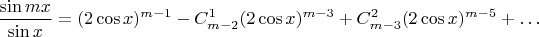 $$\dfrac{\sin mx}{\sin x}=(2\cos x)^{m-1}-C_{m-2}^{1}(2\cos x)^{m-3}+C_{m-3}^{2}(2\cos x)^{m-5}+\ldots$$