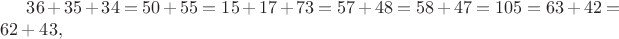 $36+35+34=50+55=15+17+73=57+48=58+47=105=63+42=62+43,$