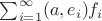 $\sum^\infty_{i=1}(a,e_i)f_i$