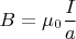 $\,B=\mu_0\dfrac{I}{a}$