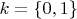 $k=\{0,1\}$