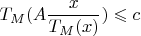 $$T_M(A\frac{x}{T_M(x)})\leqslant c$$