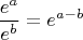 $$\frac{e^a}{e^b}=e^{a-b}$$