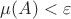 $\mu(A) < \varepsilon$