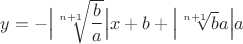 $y = -\Big|\sqrt[n+1]{\dfrac b a}\Big|x + b + \Big|\sqrt[n+1]{b}{a}\Big|a$