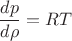 $$\frac{dp}{d \rho}= RT$$