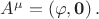 $A^\mu=\left( \varphi, \mathbf{0}\right).$