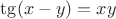 \tg(x-y) = xy$