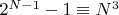 $2^{N-1}-1\equiv N^3$