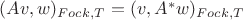 $(Av,w)_{Fock,T}=(v,A^* w)_{Fock,T}$
