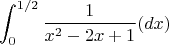 $$\int_{0}^{1/2} \frac 1{x^2-2x+1}(dx)$$