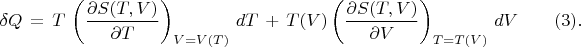 $$
\delta Q \, = \,  T \, \left(\frac{\partial S(T,V)}{\partial T} \right)_{V=V(T)} \, dT \, + \, 
T(V) \left( \frac{\partial S(T,V)}{\partial V} \right)_{T=T(V)} \, dV  \qquad (3) .
$$