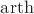 $\operatorname{arth}$