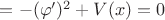 $=-(\varphi')^2 +V(x)=0$