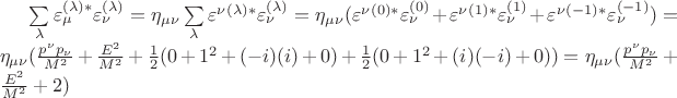 $\sum\limits_{\lambda} \varepsilon_{\mu}^{(\lambda)*}\varepsilon_{\nu}^{(\lambda)}=\eta_{\mu \nu}\sum\limits_{\lambda}\varepsilon^{\nu}^{(\lambda)*}\varepsilon_{\nu}^{(\lambda)}=\eta_{\mu \nu}(\varepsilon^{\nu}^{(0)*}\varepsilon_{\nu}^{(0)}+\varepsilon^{\nu}^{(1)*}\varepsilon_{\nu}^{(1)}+\varepsilon^{\nu}^{(-1)*}\varepsilon_{\nu}^{(-1)})=\eta_{\mu \nu}(\frac{p^\nu p_\nu}{M^2}+\frac{E^2}{M^2}+\frac{1}{2}(0+1^2+(-i)(i)+0)+\frac{1}{2}(0+1^2+(i)(-i)+0))=\eta_{\mu \nu}(\frac{p^\nu p_\nu}{M^2}+\frac{E^2}{M^2}+2)