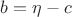 $b=\eta-c$