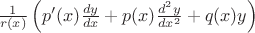 $
\frac{1}{r(x)}
\left( 
p'(x)\frac{dy}{dx} + p(x)\frac{d^2y}{dx^2} + q(x)y
\right)
$