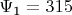 $\Psi _{\text{1}}  = 315$