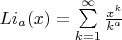 $Li_a(x)=\sum\limits_{k=1}^{\infty}\frac{x^k}{k^a}$