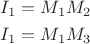 \[\begin{gathered}
  {I_1} = {M_1}{M_2} \hfill \\
  {I_1} = {M_1}{M_3} \hfill \\ 
\end{gathered} \]