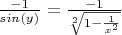 $\frac{-1}{sin(y)}=\frac{-1}{\sqrt[2]{1-\frac{1}{x^2}}}$