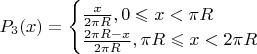 $P_3 (x)=\begin{cases}
\frac{x}{2\pi R}, 0\leqslant x<\pi R\\
\frac{2\pi R-x}{2\pi R}, \pi R\leqslant x<2\pi R
\end{cases}$