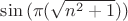$\sin{(\pi(\sqrt{n^2+1}))}  $