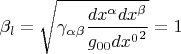 $\beta_l=\sqrt{\gamma_{\alpha\beta}\dfrac{dx^{\alpha}dx^{\beta}}{g_{00}{dx^0}^2}}=1$