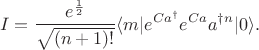 $$
I =  \frac{e^{\frac{1}{2}}}{\sqrt{(n+1)!}} \langle m| e^{Ca^\dagger} e^{Ca} a^{\dagger n} |0\rangle.
$$