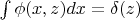 $\int \phi(x,z)dx=\delta(z)$