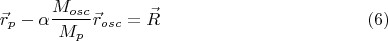 $${\vec{r}}_p -\alpha \frac{M_{osc}}{M_p}{\vec{r}}_{osc}={\vec{R}}\eqno (6) $$