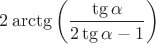 $2\arctg\left(\dfrac{\tg\alpha}{2\tg\alpha-1}\right)$