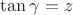 $\tan\gamma=z$
