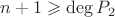 $n+1\geqslant\deg P_2$