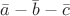 $\bar a-\bar b-\bar c$