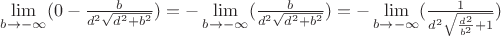 $\lim\limits_{b\to -\infty}^{}(0-\frac{b}{d^2\sqrt{d^2+b^2}})=-\lim\limits_{b\to -\infty}^{}(\frac{b}{d^2\sqrt{d^2+b^2}})=-\lim\limits_{b\to -\infty}^{}(\frac{1}{d^2\sqrt{\frac{d^2}{b^2}+1}})$