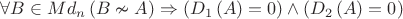 $\forall B\in Md_{n}\left(B\nsim A\right)\Rightarrow\left(D_{1}\left(A\right)=0\right)\wedge\left(D_{2}\left(A\right)=0\right)$