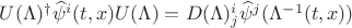 $U(\Lambda)^\dagger\widehat\psi^i(t,x)U(\Lambda)=D(\Lambda)^i_j\widehat\psi^j(\Lambda^{-1}(t,x))$