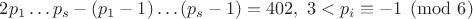 $2p_1\dots p_s-(p_1-1)\dots (p_s-1)=402,\ 3<p_i\equiv -1\pmod 6$