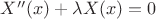 $X''(x)+\lambda X(x)=0$