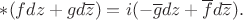 $\ast(fdz+gd\overline{z})=i(-\overline{g}dz+\overline{f}d\overline{z}).$