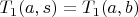 $T_1(a,s)=T_1(a,b)$