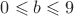 $0\leqslant b\leqslant 9$ $0\leqslant b\leqslant 9$