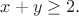 $x+y\geq2.$