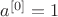 ${{a}^{\left[ 0 \right]}}=1$
