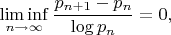 $$ \liminf_{n\to\infty}{p_{n+1}-p_n\over\log p_n}=0, $$