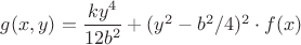 $g(x,y)=\dfrac{ky^4}{12b^2}+(y^2-b^2/4)^2\cdot f(x)$